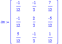 im := matrix([[-1/12, -1/3, 7/12], [-1/12, 2/3, -5/12], [5/12, -1/3, 1/12]])