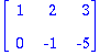 matrix([[1, 2, 3], [0, -1, -5]])